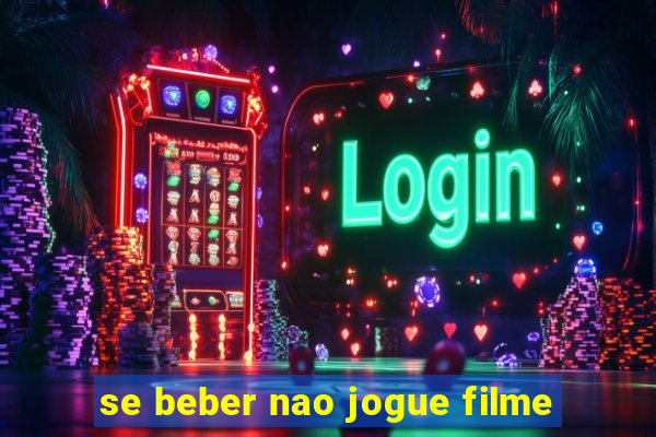 se beber nao jogue filme